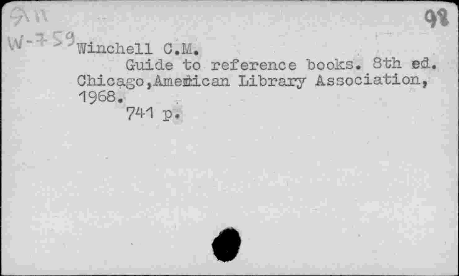 ﻿Vi"- Winchell C.M.
Guide to reference "books. 8th ed. Chicago ,Ameîèican Library Association, 1968.
741 p.